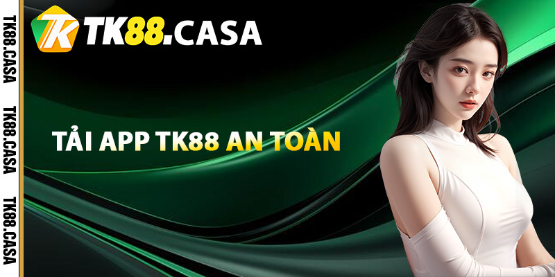 Tải App TK88 - Trải Nghiệm Tiện Lợi Chuyên Mục Game Giải Trí 4 Điều cần nhớ để tải app TK88 an toàn