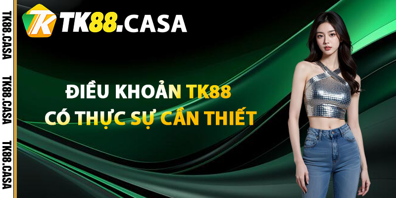 Điều Khoản TK88 - Chi Tiết Dễ Hiểu Mà Hội Viên Cần Nắm Rõ 1 Điều khoản TK88 có thực sự cần thiết