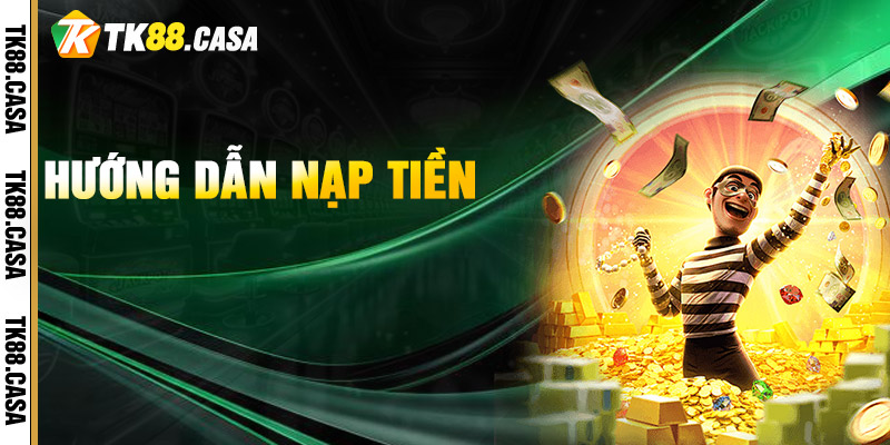 Nạp Tiền TK88 - Giao Dịch Nhanh Thành Công Trong Vài Phút 3 Hướng Dẫn Nạp Tiền TK88