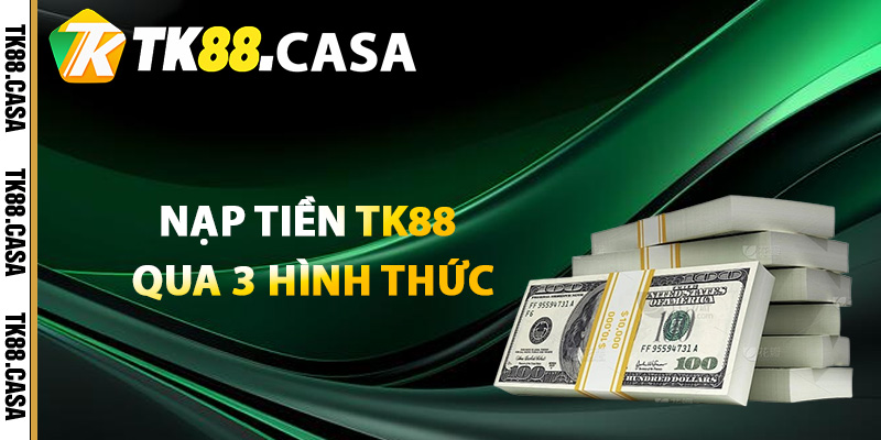 Hướng dẫn thực hiện nạp tiền TK88 qua 3 hình thức